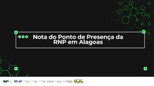 Nota do Ponto de Presença da RNP em Alagoas